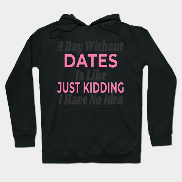 A Day Without - DATES Hoodie by Novelty-art